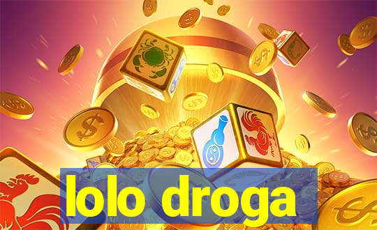 lolo droga